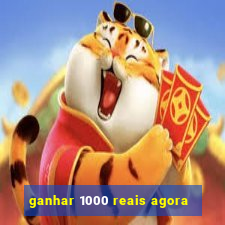 ganhar 1000 reais agora